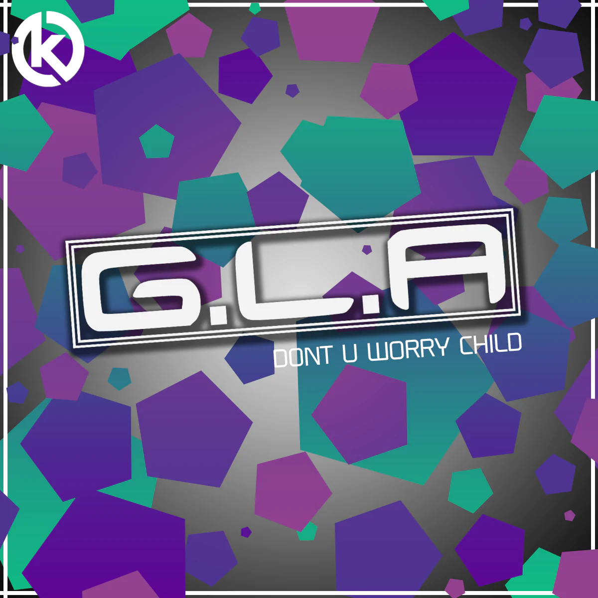G.L.A - Dont U Worry Child